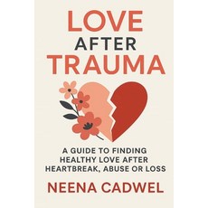 (英文圖書)Love After Trauma: A Guide to Finding Healthy Love After Heartbreak Abuse or Loss 平裝版, Independently Published, 英文