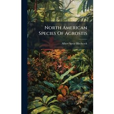 (영문도서)North American Species Of Agrostis Hardcover, Hutson Street Press, English, 9781024575897