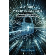 (영문도서) A Journey into Cybersecurity: Mastering cybersecurity: expert insights and best practices Paperback, Cameron Brooks, English, 9798869224972