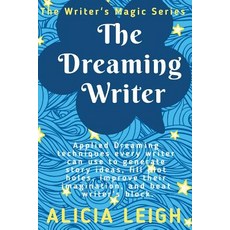 (영문도서) The Dreaming Writer: Applied dreaming techniques every writer can use to generate story ideas... Paperback, Independently Published, English, 9781072905745