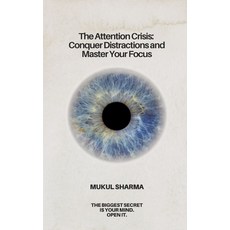 (영문도서) The Attention Crisis: Conquer Distractions and Master Your Focus Paperback, Independently Published, English, 9798305224290