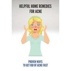 Helpful Home Remedies For Acne: Proven Ways To Get Rid Of Acne Fast: Pimples Cure At Home Paperback, Independently Published, English, 9798740544908