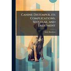 (영문도서)Canine Distemper its Complications Sequelae and Treatment Paperback, Hutson Street Press, English, 9781024152807