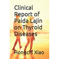 (영문도서) Clinical Report of Paida Lajin on Thyroid Diseases Paperback, Independently Published, English, 9798326302496