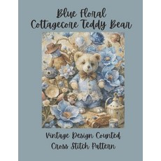 (英文圖書)Blue Floral Cottagecore Teddy Bear: Vintage Counted Cross Stitch Pattern 平裝版, Independently Published, English