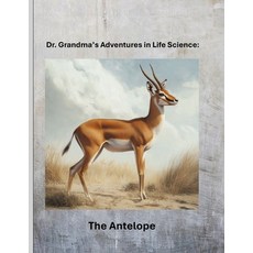 (영문도서)Dr. Grandma's Adventures in Life Science: The Antelope Paperback, Independently Published, English, 9798288251306
