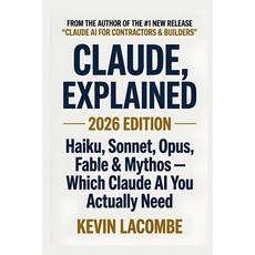 (영문도서)Claude Explained: Haiku Sonnet Opus Fable & Mythos - Which Claude AI You Act... Paperback, Independently Published, English, 9798187711734