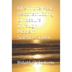 (영문도서)Life in the Past: Reconstructing Dinosaurs Through Modern Science - The Tyrannos... Paperback, Independently Published, English, 9798243515672