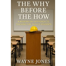(영문도서)The Why Before The How: A modern- day approach to teaching fire service students Paperback, Independently Published, English, 9798263633615