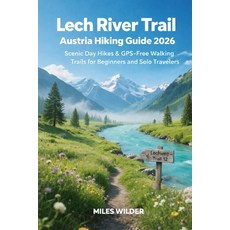(영문도서)Lech River Trail Austria Hiking Guide 2026: Scenic Day Hikes & GPS-Free Walking... Paperback, Independently Published, English, 9798242894563