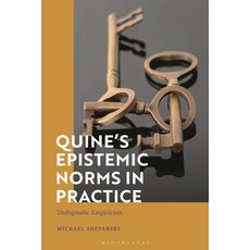 (영문도서) Quine's Epistemic Norms in Practice: Undogmatic Empiricism Paperback, Bloomsbury Academic, English, 9781350304307