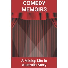 (영문도서) Comedy Memoirs: A Mining Site In Australia Story: Mining My Own Business Meaning Paperback, Independently Published, English, 9798718029505