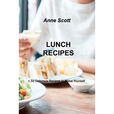 (영문도서) Lunch Recipes: n.50 Delicious Recipes to Make Yourself Paperback, Anne Scott