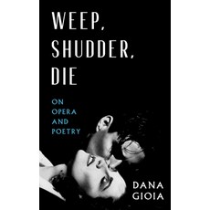 (영문도서) Weep Shudder Die: On Opera and Poetry Paperback, Paul Dry Books, English, 9781589881969