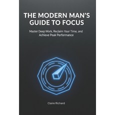 (영문도서)The Modern Man's Guide to Focus: Master Deep Work Reclaim Your Time and Achiev... Paperback, Independently Published, English, 9798241282163