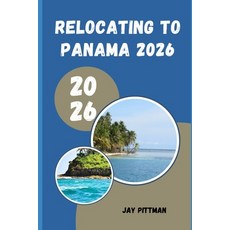 (영문도서)Relocating to Panama 2026: Everything You Need to Know About Visas Banking Hou... Paperback, Independently Published, English, 9798198247512 Independently Published, English, 9798198247512