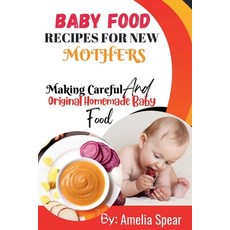 (영문도서) Baby Food Recipes for New Mothers: Making Careful And Original Homemade Baby Food Paperback, Independently Published, English, 9798858128533