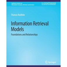 (영문도서) Information Retrieval Models: Foundations & Relationships Paperback, Springer, English, 9783031012006