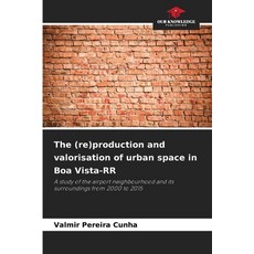 (영문도서)The (re)production and valorisation of urban space in Boa Vista-RR Paperback, Our Knowledge Publishing, English, 9786208780111