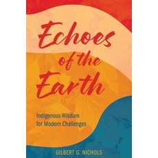 (영문도서) Echoes of the Earth: Indigenous Wisdom for Modern Challenges Paperback, Mission Point Press, English, 9781965278321