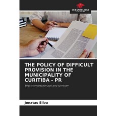 (영문도서)The Policy of Difficult Provision in the Municipality of Curitiba - PR Paperback, Our Knowledge Publishing, English, 9786203915907