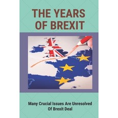 (영문도서) The Years Of Brexit: Many Crucial Issues Are Unresolved Of Brexit Deal: Working Class Men And... Paperback, Independently Published, English, 9798544408239