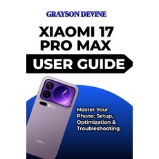 (英文圖書)Xiaomi 17 Pro Max User Guide: Master Your Phone: Setup Optimization & Troublesh... 平裝版, Independently Published, 英文