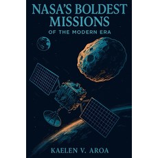 (영문도서)NASA's Boldest Missions of the Modern Era: The True Stories Behind NASA's Most D... Paperback, Independently Published, English, 9798290407401