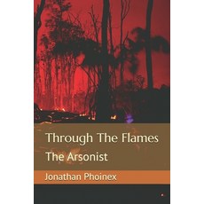(영문도서)Through The Flames: The Arsonist Paperback, Independently Published, English, 9798264746321