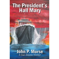 (영문도서) The President's Hail Mary: A Dan Steele Thriller Paperback, Idleknotpress, English, 9780997645057