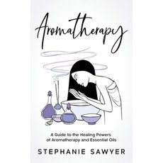 (영문도서) Aromatherapy: A Guide to the Healing Powers of Aromatherapy and Essential Oils Hardcover, Rivercat Books LLC, English, 9781959018315