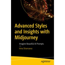 (영문도서) Advanced Styles and Insights with Midjourney: Imagine Beautiful AI Prompts Paperback, Apress, English, 9798868803352