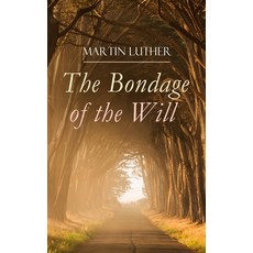 (영문도서)The Bondage of the Will: Luther's Reply to Erasmus' On Free Will Paperback, E-Artnow, English, 9788026892267