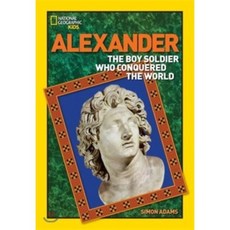 Alexander: The Boy Soldier Who Conquered the World (National Geographic Kids), National Geographic Society