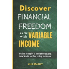 (영문도서) Discover Financial Freedom Even with Variable Income: Flexible Strategies to Ha... Paperback, Independently Published, English, 9798303965416