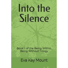 (영문도서)Into the Silence: Book II of the Being Within Being Without Trilogy Paperback, Independently Published, English, 9798267686495