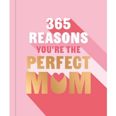 (영문도서)365 Reasons Why You're the Perfect Mom: A Little Book of Perfect Words to Let Yo... Hardcover, Godsfield Press (UK), English, 9781841816531
