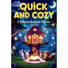(영문도서) Quick and Cozy: 5 Minute Bedtime Stories for Kids Paperback, Independently Published, English, 9798307878200