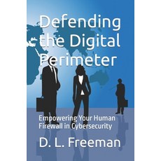 (영문도서) Defending the Digital Perimeter: Empowering Your Human Firewall in Cybersecurity Paperback, Independently Published, English, 9798861000574