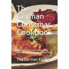 (영문도서) The German Christmas Cookbook: Spend this Christmas comfortably with the most delicious Germa... Paperback, Independently Published, English, 9798680198858