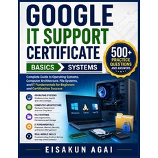 (영문도서)Google It Support Certificate → Basics → Systems: Complete Guide to... Paperback, Independently Published, English, 9798198745223 Independently Published, English, 9798198745223