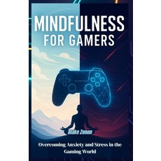 (영문도서)Mindfulness for Gamers: Overcoming Anxiety and Stress in the Gaming World Paperback, Independently Published, English, 9798266963788