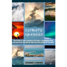(영문도서) Climate Change: Weaving a Sustainable Future: A Roadmap to collective Action in the face of C... Paperback, Independently Published, English, 9798875995941