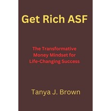 (영문도서) Get Rich ASF: The Transformative Money Mindset for Life-Changing Success Paperback, Independently Published, English, 9798874410735