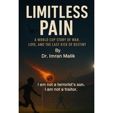 (영문도서)Limitless Pain: A Soccer World Cup Story of Love War and the Last Kick of Destiny Paperback, Independently Published, English, 9798298939553