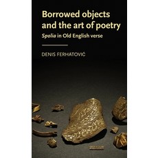 (영문도서) Borrowed Objects and the Art of Poetry: Spolia in Old English Verse Paperback, Manchester University Press, 9781526179142