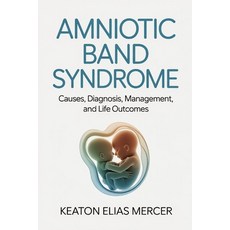 (英文圖書)Amniotic Band Syndrome: Causes Diagnosis Management and Life Outcomes 平裝版, Independently Published, 英文