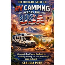 (영문도서)The Ultimate Guide to RV Camping Across The USA: A Complete Road-Tested Handbook... Paperback, Independently Published, English, 9798244194302