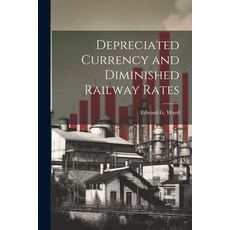 (영문도서) Depreciated Currency and Diminished Railway Rates Paperback, Legare Street Press, English, 9781021674173