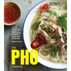 (영문도서) The PHO Cookbook: Easy to Adventurous Recipes for Vietnam's Favorite Soup and Noodles Hardcover, Ten Speed Press, English, 9781607749585